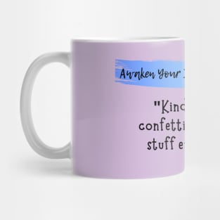 Kindness is like confetti. Spread that stuff everywhere. Mug